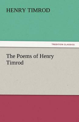 The Poems of Henry Timrod by Henry Timrod