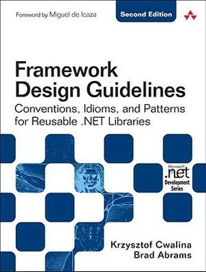 Framework Design Guidelines: Conventions, Idioms, and Patterns for Reusable .NET Libraries by Krzysztof Cwalina, Brad Abrams