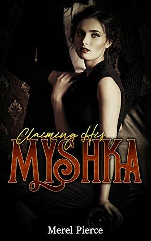 Claiming His Myshka by Merel Pierce