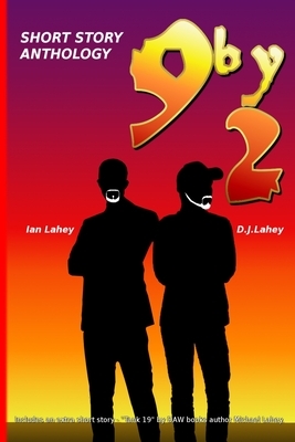 9by2: NineByTwo Short Story Anthology by Laheys, D. J. Lahey, Ian Lahey
