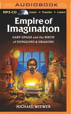 Empire of Imagination: Gary Gygax and the Birth of Dungeons & Dragons by Michael Witwer