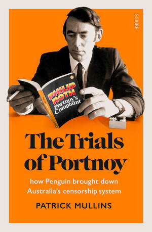 The Trials of Portnoy: how Penguin brought down Australia's censorship system by Patrick Mullins