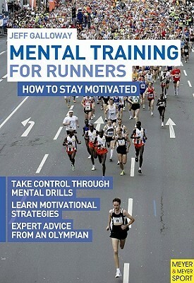 Mental Training for Runners: How to Stay Motivated by Jeff Galloway