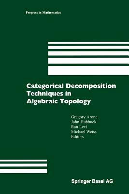 Categorical Decomposition Techniques in Algebraic Topology: International Conference in Algebraic Topology, Isle of Skye, Scotland, June 2001 by 