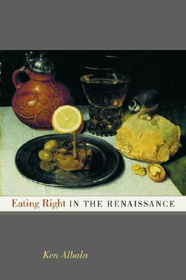 Eating Right in the Renaissance by Ken Albala