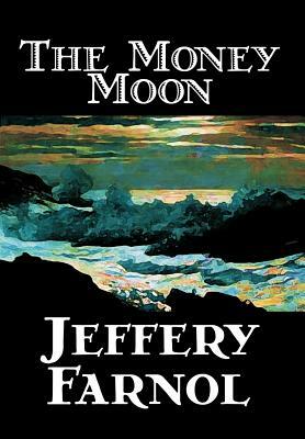 The Money Moon by Jeffery Farnol, Fiction, Action & Adventure, Historical by Jeffery Farnol