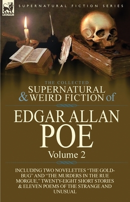 The Collected Supernatural and Weird Fiction of Edgar Allan Poe-Volume 2: Including Two Novelettes the Gold-Bug and the Murders in the Rue Morgue, by Edgar Allan Poe