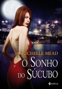 O sonho do súcubo by Richelle Mead