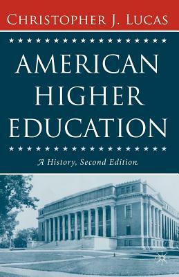 American Higher Education, Second Edition: A History by Christopher J. Lucas