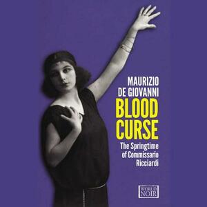 Blood Curse: The Springtime of Commissario Ricciardi by Maurizio de Giovanni