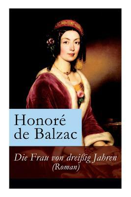 Die Frau von dreißig Jahren (Roman) by Honoré de Balzac, Hedwig Lachmann