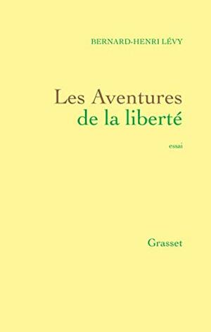 Les Aventures De La Liberté: Une Histoire Subjective Des Intellectuels by Bernard-Henri Lévy