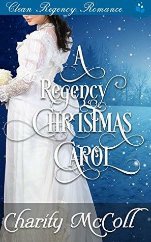 A Regency Christmas Carol by Charity McColl