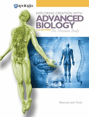 The Human Body: Advanced Biology in Creation by Marilyn M. Shannon, Rachael Yunis