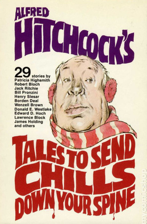 Alfred Hitchcock's Tales To Send Chills Down Your Spine by Bob Bristow, Michael Wilson, Roderick Wilkinson, Evans Harrington, Bill Pronzini, Jean Garris, Patricia Highsmith, Edward D. Hoch, Robert Bloch, Michael Zuroy, Alice Scanlan Reach, Lawrence Block, Alfred Hitchcock, Warren Donahue, Donald Olson, William Brittain, James Michael Ullman, Glenn Andrews, Donald E. Westlake, Paul Tabori, Eleanor Daly Boylan, James Holding, Richard Deming, Wenzell Brown, Borden Deal, Robert Arthur, Jack Ritchie, Eleanor Sullivan, Donald Honig, Henry Slesar