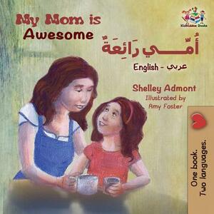 My Mom is Awesome: English Arabic by Kidkiddos Books, Shelley Admont