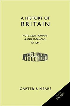 A History of Britain Book I: Picts, Celts, Romans and Anglo-Saxons to 1066 by R.A.F. Mears, David Evans, E.H. Carter