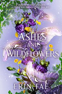 Of Ashes and Wildflowers by Erin Fae