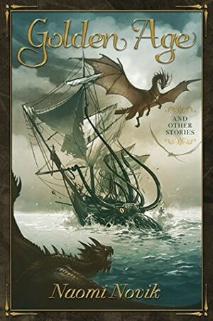 Golden Age and Other Stories by Naomi Novik