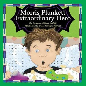 Morris Plunkett, Extraordinary Hero by Barbara Tiffany Ratliff