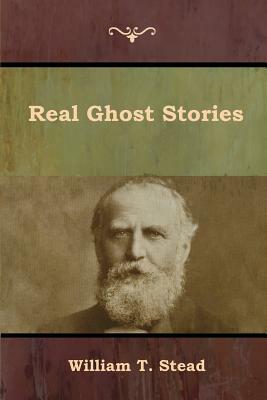 Real Ghost Stories by William T. Stead