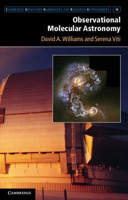 Observational Molecular Astronomy: Exploring the Universe Using Molecular Line Emissions by Serena Viti, David A. Williams
