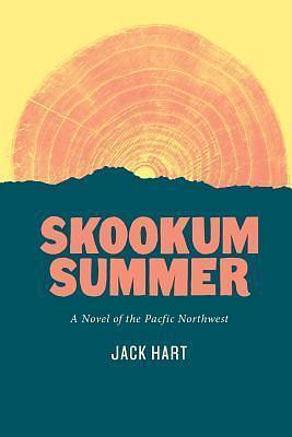 Skookum Summer: A Novel of the Pacific Northwest by Jack R. Hart, Jack R. Hart