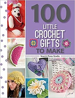 100 Little Crochet Gifts to Make by Frauke Kiedaisch, Anna Nikipirowicz, Val Pierce, May Corfield, Jan Ollis