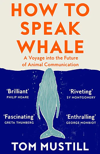 How to Speak Whale by Tom Mustill