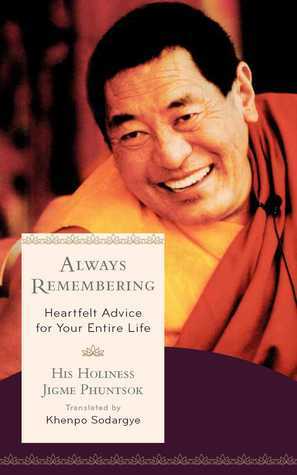 Always Remembering: Heartfelt Advice for Your Entire Life by Khenpo Sodargye, Jigme Phuntsok