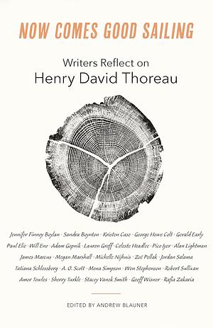 Now Comes Good Sailing: Writers Reflect on Henry David Thoreau by Andrew Blauner