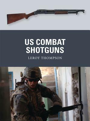 US Combat Shotguns by Leroy Thompson