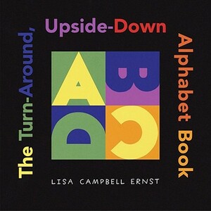 The Turn-Around, Upside-Down Alphabet Book by Lisa Campbell Ernst