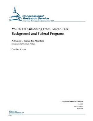 Youth Transitioning from Foster Care: Background and Federal Programs by Congressional Research Service