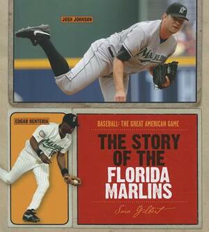 The Story of the Florida Marlins by Sara Gilbert