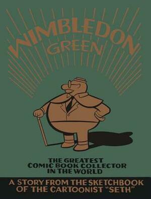 Wimbledon Green: The Greatest Comic Book Collector in the World by Seth