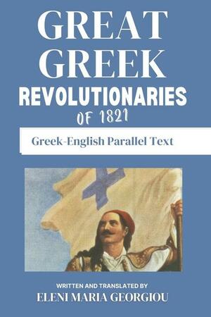 Great Greek Revolutionaries of 1821: Greek-English Parallel Text by Vasileios Vogklis, Eleni Maria Georgiou