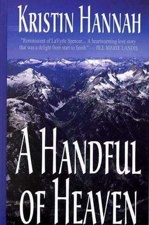 A Handful of Heaven by Kristin Hannah by Kristin Hannah, Kristin Hannah