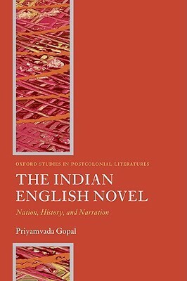 The Indian English Novel: Nation, History, and Narration by Priyamvada Gopal