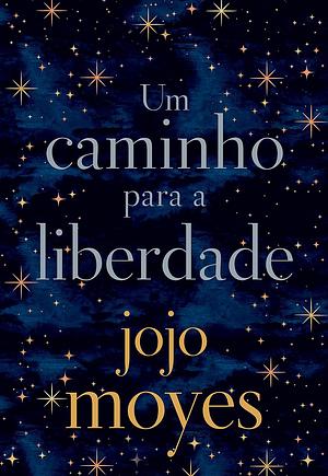 Um Caminho Para A Liberdade by Jojo Moyes