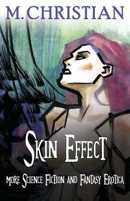 Skin Effect: More Erotic Science Fiction And Fantasy Erotica by M. Christian