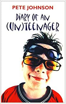 Diary of an (Un)Teenager by Pete Johnson