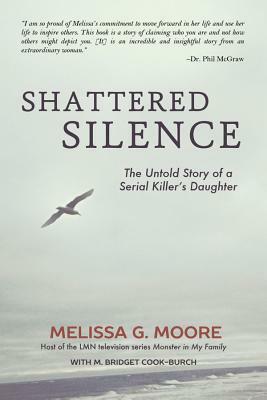 Shattered Silence: The Untold Story of a Serial Killer's Daughter (Revised) by Melissa G. Moore