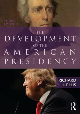 The Development of the American Presidency by Richard J. Ellis