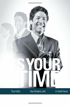 It's Your Time: Finding Favor, Restoration, and Abundance in Your Life Every Day by Joel Osteen