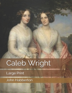 Caleb Wright: Large Print by John Habberton