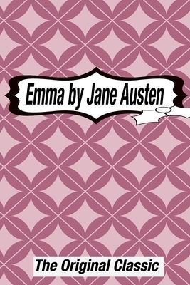 Emma by Jane Austen The Original Classic: The Complete Novel of Jane Austen Modern Cover Version by Jane Austen