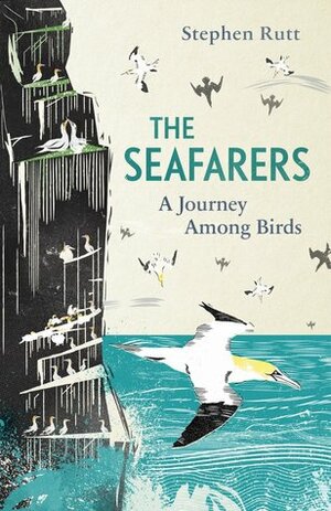 The Seafarers: A Journey Among Birds by Stephen Rutt