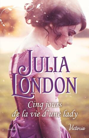 Cinq jours de la vie d'une lady by Julia London