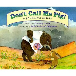 Don't Call Me Pig!: A Javelina Story by Conrad J. Storad